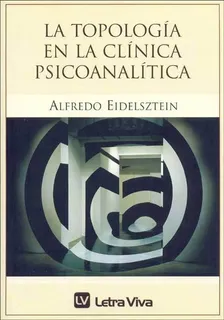 La Topologia En La Clinica Psicoanalitica - Eidelsztein