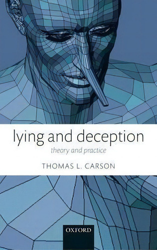 Lying And Deception: Theory And Practice, De Thomas L. Carson., Vol. 1. Editorial Oxford University Press, Tapa Dura En Inglés