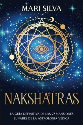Libro Nakshatras : La Guia Definitiva De Las 27 Mansiones...