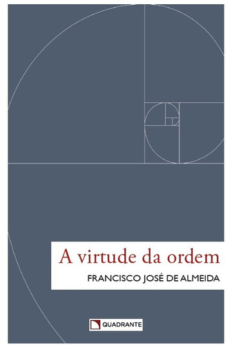 A virtude da ordem, de Almeida, Francisco José de. Quadrante Editora, capa mole em português, 2015