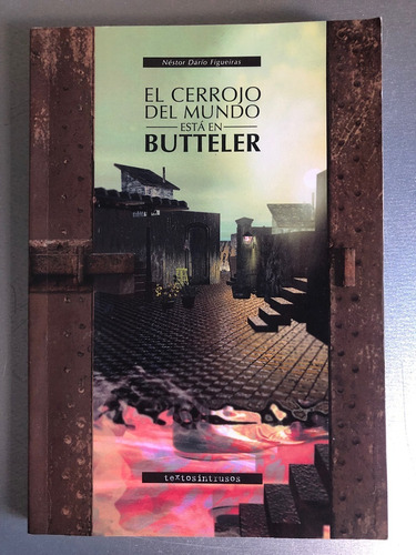 El Cerrojo Del Mundo Está En Butteler, N. Dario Figueiras