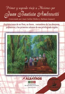 Primer Y Segundo Viaje A Misiones  - Juan Bautista Ambrosett