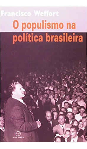 O populismo na política brasileira, de Francisco Weffort. Editora Paz & Terra em português