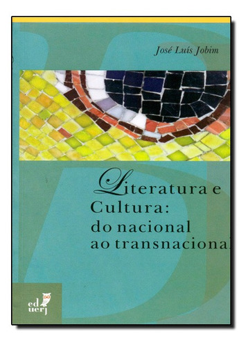 Literatura E Cultura: Do Nacional Ao Transnacional, De Jose Luis Jobim. Editora Eduerj - Edit. Da Univ. Do Est. Do Rio - Uerj, Capa Mole Em Português