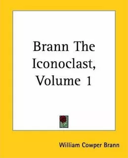 Brann The Iconoclast, Volume 1 - William Cowper Brann (pa...