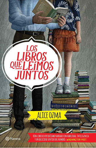 Los libros que leímos juntos: Un libro divertidísimo narrado con habilidad, inteligencia y un delicioso sentido del humor, de Ozma, Alice. Serie Fuera de colección Editorial Planeta México, tapa blanda en español, 2015