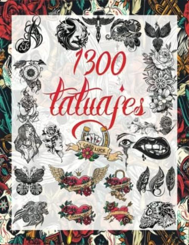 Libro: 1300 Tatuajes: Una Guía Para Elegir Tu Tatuaje : Más