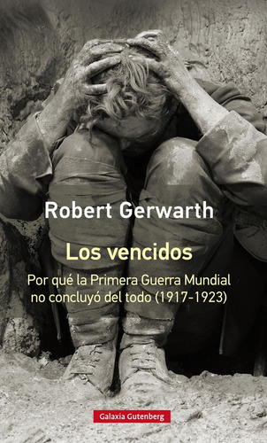 Los Vencidos - Robert Gerwarth - Galaxia Gutenberg