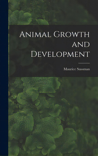 Animal Growth And Development, De Sussman, Maurice. Editorial Hassell Street Pr, Tapa Dura En Inglés