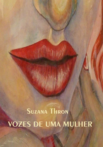 Vozes De Uma Mulher, De Suzana Thron. Série Não Aplicável, Vol. 1. Editora Clube De Autores, Capa Mole, Edição 2 Em Português, 2012