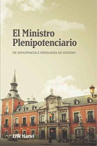 El Ministro Plenipotenciario: De Diplomacia E Ideología De Género (spanish Edition), De Martel, Erik. Editorial Oem, Tapa Blanda En Español