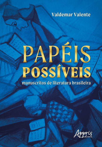 Papéis possíveis: manuscritos de literatura brasileira, de Valente, Valdemar. Appris Editora e Livraria Eireli - ME, capa mole em português, 2020