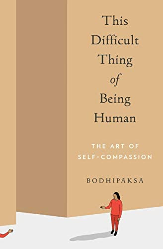 This Difficult Thing Of Being Human: The Art Of Self-compassion, De Bodhipaksa. Editorial Parallax Press, Tapa Blanda En Inglés