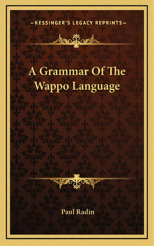 A Grammar Of The Wappo Language, De Radin, Paul. Editorial Kessinger Pub Llc, Tapa Dura En Inglés