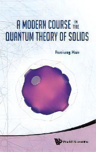 Modern Course In The Quantum Theory Of Solids, A, De Fuxiang Han. Editorial World Scientific Publishing Co Pte Ltd, Tapa Dura En Inglés