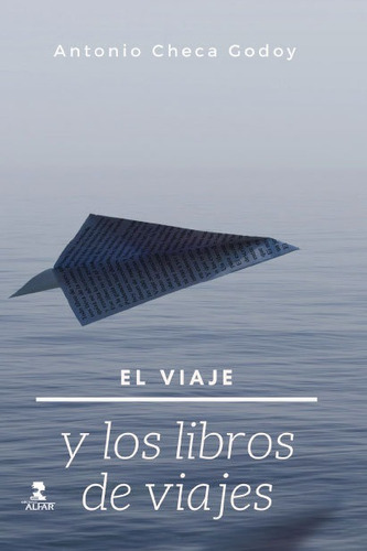 El Viaje Y Los Libros De Viajes, De Checa Godoy, Antonio. Editorial Ediciones Alfar, Tapa Blanda En Español