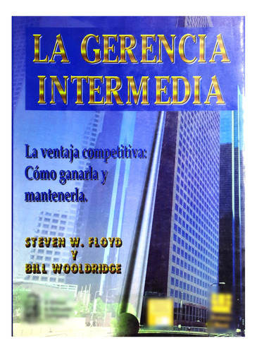 La Gerencia Intermedia - Steven W. Floyd & Bill Wooldridge