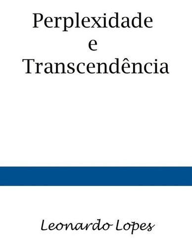Perplexidade E Transcendência, De Leonardo Lopes. Série Não Aplicável, Vol. 1. Editora Clube De Autores, Capa Mole, Edição 2 Em Português, 2019