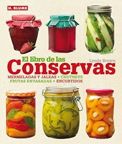 Libro De Las Conservas Mermeladas Y Jaleas Chutneys Frutas E