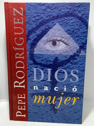 Dios Nació Mujer - Pepe Rodríguez - Filosofía - Bsa - 1999