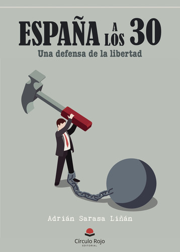 ESPAÑA A LOS 30. UNA DEFENSA DE LA LIBERTAD, de Sarasa Liñán , Adrián.. Grupo Editorial Círculo Rojo SL, tapa blanda, edición 1.0 en español, 2017