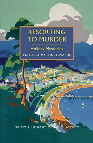 Resorting To Murder: A Collection Of Holiday Mysteries (british Library Crime Classics), De Edwards, Martin. Editorial Poisoned Pen Press, Tapa Blanda En Inglés