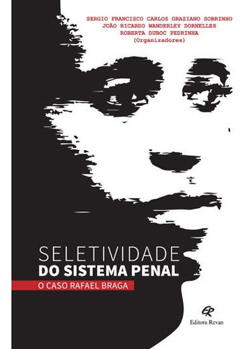 Seletividade Do Sistema Penal - O Caso Rafael Braga, De Dornelles, Joao Ricardo W.. Editora Revan, Capa Mole, Edição 1ª Edição - 2018 Em Português