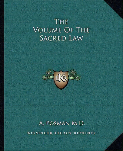 The Volume Of The Sacred Law, De A Posman M D. Editorial Kessinger Publishing, Tapa Blanda En Inglés