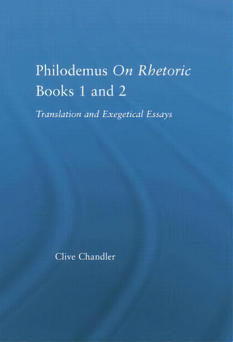 Philodemus On Rhetoric Books 1 And 2: Translation And Exegetical Essays, De Chandler, Clive., Vol. 1. Editorial Routledge, Tapa Blanda En Inglés