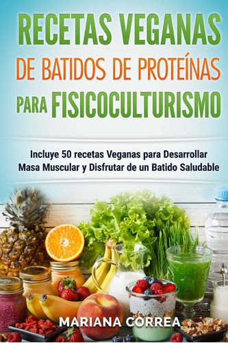 Libro Recetas Veganas De Batidos De Proteinas Para Fisicocul