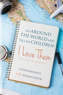 Go Around The World And Tell My Children I Love Them : On...