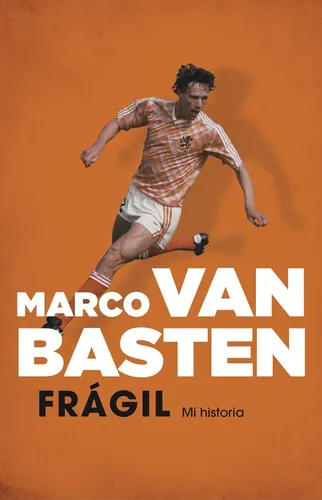 Frágil. Mi Historia | Marco Van Basten