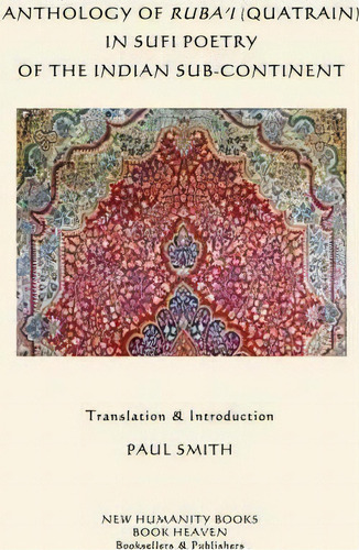 Anthology Of Ruba'i (quatrain) In Sufi Poetry Of The Indian Sub-continent, De Paul Smith., Vol. 1. Editorial Createspace Independent Publishing Platform, Tapa Blanda En Inglés
