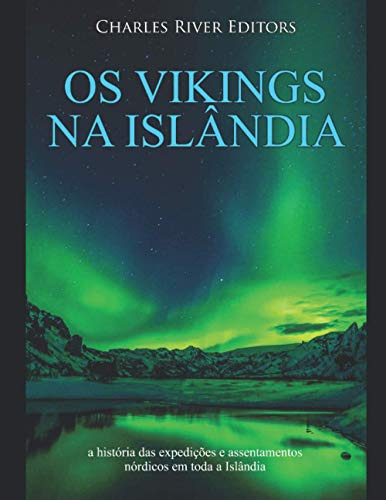 Os Vikings Na Islândia: A História Das Expedições E Assentam