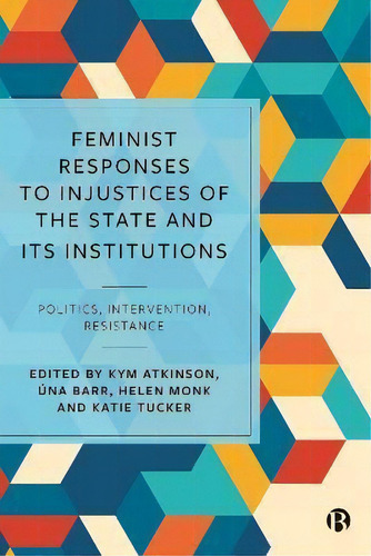 Feminist Responses To Injustices Of The State And Its Institutions : Politics, Intervention, Resi..., De Kym Atkinson. Editorial Bristol University Press, Tapa Dura En Inglés