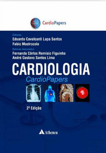 Cardiologia Cardiopapers - 2 Ed., De Figuinha, Fernando Cortes Remisio / Mastrocola, Fabio / Lima, André Gustavo Santos / Santos, Eduardo Cavalcante Lapa. Editora Atheneu, Capa Mole Em Português