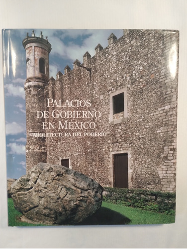 Palacios De Gobierno En México, Arquitectura Del Poderío 