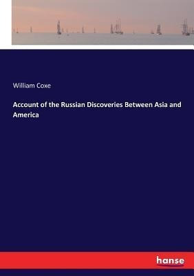 Account Of The Russian Discoveries Between Asia And Ameri...