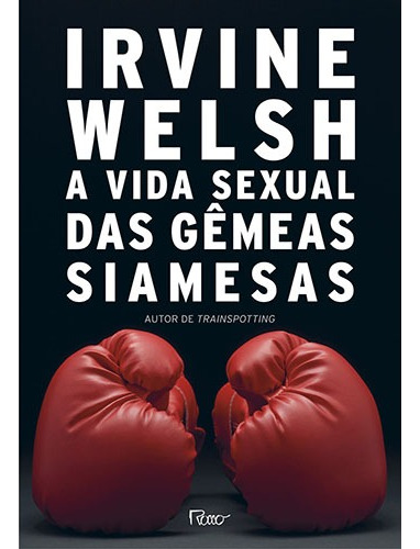 A vida sexual das gêmeas siamesas, de Welsh, Irvine. Editora Rocco Ltda, capa mole em português, 2016