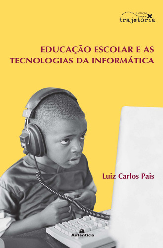 Educação escolar e as tecnologias da informática, de Pais, Luiz Carlos. Autêntica Editora Ltda., capa mole em português, 2007