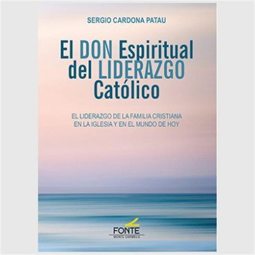 El Don Espiritual Del Liderazgo Catolico - Cardona Patau, Se