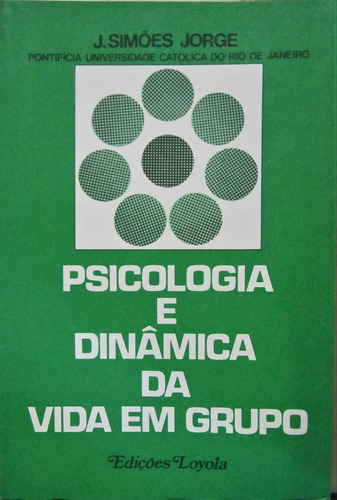 Livro Psicologia E Dinâmica Da Vida Em Grupo - J. Simões Jorge [1980]