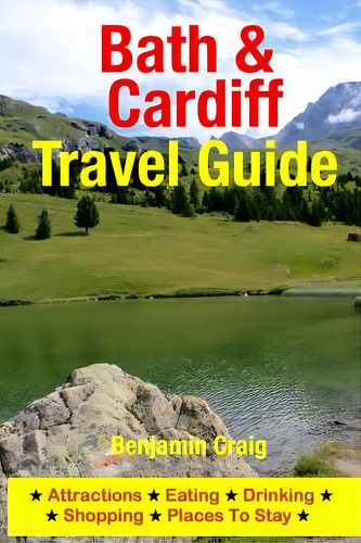 Bath & Cardiff Travel Guide: Attractions, Eating, Drinking, Shopping & Places To Stay, De Craig, Benjamin. Editorial Createspace, Tapa Blanda En Inglés