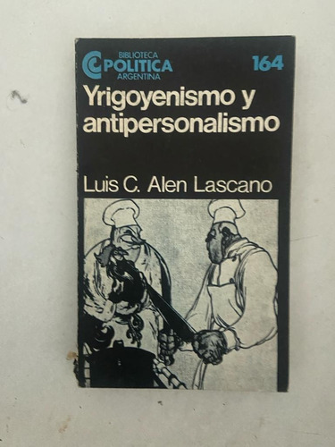 Lascano Yrigoyenismo Y Antipersonalismo Malo C/ Pag Sueltas
