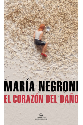 El Corazon Del Daño. Maria Negroni. Random House