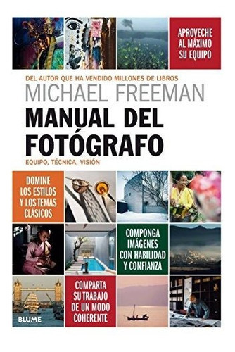 Manual Del Fotógrafo: Equipo, Técnica, Visión, De Freeman, Michael. Editorial Blume (naturart), Tapa Tapa Blanda En Español