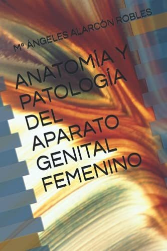 Anatomia Y Patologia Del Aparato Genital Femenino