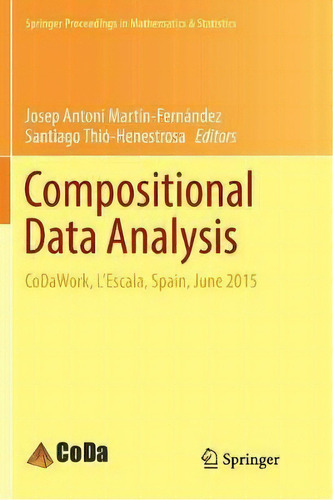 Compositional Data Analysis : Codawork, L'escala, Spain, June 2015, De Josep Antoni Martin-fernandez. Editorial Springer International Publishing Ag, Tapa Blanda En Inglés