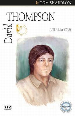 David Thompson : A Trail By Stars - Tom Shardlow