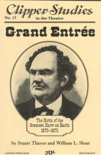 Grand Entree : The Birth Of The Greatest Show On Earth, 1870-1875, De Stuart Thayer. Editorial Wildside Press, Tapa Blanda En Inglés